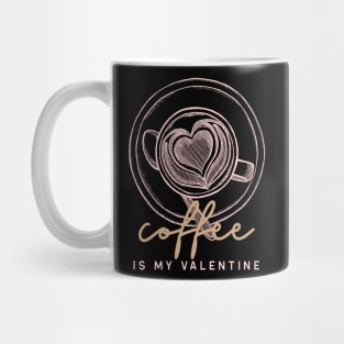 Coffee is my Valentine Mug